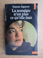 Simone Signoret - La nostalgie n'est plus ce qu'elle etait