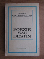 Agatha Grigorescu Bacovia - Poezie sau destin