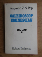 Anticariat: Augustin Z. N. Pop - Caleidoscop eminescian