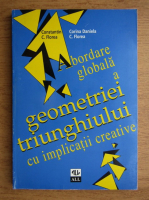 Constantin Florea - Abordarea globala a geometriei trunghiului cu implicatii creative