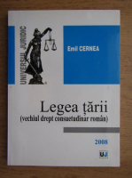 Emil Cernea - Legea tarii, vechiul drept consuetudinar roman