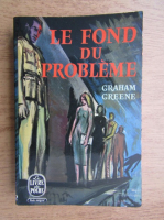 Graham Greene - Le fond du probleme