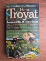 Henri Troyat - Les semailles et les moissons