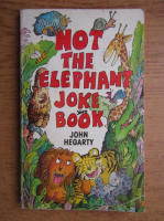 John Hegarty - Not the elephant joke book