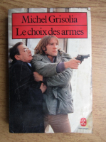 Michel Grisolia - Le choix des armes