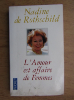 Nadine de Rothschild - L'amour est affaire de femmes