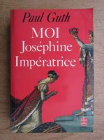 Paul Guth - Moi Josephine imperatrice