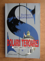 Richard Labeviere - Dolarii teroarei. Statele Unite si Islamistii