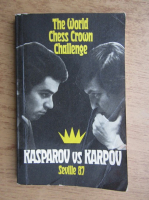 Anticariat: The world chess crown challenge. Kasparov vs Karpov. Seville 87