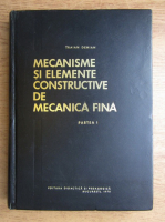Traian Demian - Mecanisme si elemente constructive de mecanica fina (partea I, mecanisme)