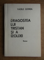 Vasile Gionea - Dragostea lui Tristan si a Izoldei
