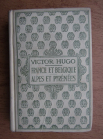 Victor Hugo - France et Belgique. Alpes et pyrenees (1935)