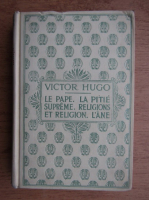 Victor Hugo - Le Pape. La pitie supreme. Religions et religion. L'ane (1932)