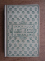 Victor Hugo - Le pape. La pitie supreme. Religions et religion