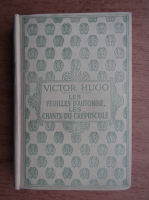 Anticariat: Victor Hugo - Les Feuilles d'Automne. Les Chants du Crepuscule (1930)