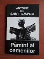 Antoine de Saint Exupery - Pamant al oamenilor
