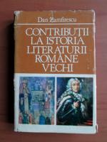 Anticariat: Dan Zamfirescu - Contributii la istoria literaturii romane vechi