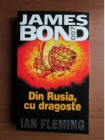 Ian Fleming - Din Rusia, cu dragoste (seria James Bond)