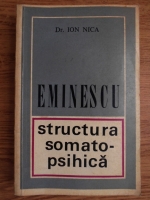 Anticariat: Ion Nica - Eminescu. Structura somato psihica