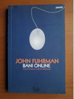 Anticariat: John Fuhrman - Bani online. Cum sa conducem o afacere stand acasa