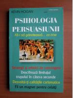 Kevin Hogan - Psihologia persuasiunii
