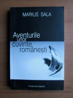 Marius Sala - Aventurile unor cuvinte romanesti