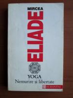Anticariat: Mircea Eliade - Yoga. Nemurire si libertate