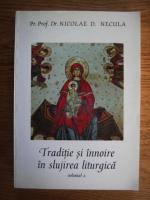 Nicolae D. Necula - Traditie si innoire in slujba liturgica (volumul 2)