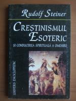 Anticariat: Rudolf Steiner - Crestinismul esoteric si conducerea spirituala a omenirii
