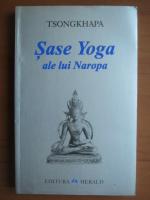 Tsongkhapa - Sase yoga ale lui Naropa