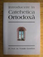 Vasile Gordon - Introducere in catehetica ortodoxa