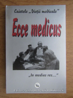 Caietele vietii medicale. Ecce medicus