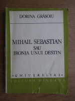 Anticariat: Dorina Grasoiu - Mihail Sebastian sau ironia unui destin
