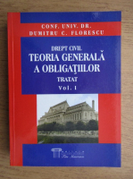 Dumitru C. Florescu - Drept civil. Teoria generala a obligatiilor. Tratat (volumul 1)