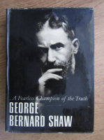 George Bernard Shaw - A fearless champion of the truth