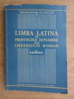 H. Mihaescu - Limba latina in provinciile dunarene ale imperiului roman