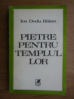 Ion Dodu Balan - Pietre pentru templul lor