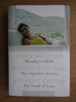 Louise Bagshawe, Monica McInerney, Anthony Capella - Monday's child. The alphabet sisters. The food of love