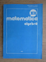 Matematica. Algebra pentru clasa a XII-a (1987)