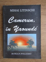 Anticariat: Mihail Litinschi - Camerun, in Yaounde