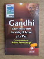 Richard Attenborough - Gandhi. Sus propuestas sobre La Vida, El Amor y La Paz