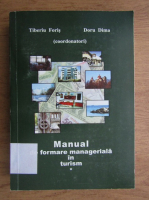 Tiberiu Foris - Manual de formare manageriala in turism (volumul 1)