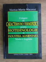 Viorica Maria Macovei - Culegere de caracteristici termofizice pentru biotehnologie si industria alimentara