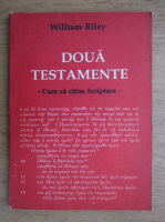 Anticariat: William Riley - Doua Testamente. Cum sa citim Scriptura