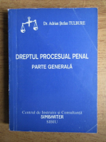Adrian Stefan Tulbure - Dreptul procesual penal. Partea generala (1994)