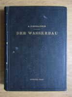 Armin Schoklitsch - Der Wasserbau. Ein handbuch fur studium und praxis (volumul 2, 1930)