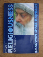 Bhagwan Shree Rajneesh - I teach religiousness not religion