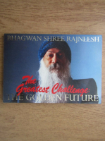 Bhagwan Shree Rajneesh - The greatest challenge, the golden future