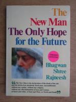 Anticariat: Bhagwan Shree Rajneesh - The new man the only hope for the future