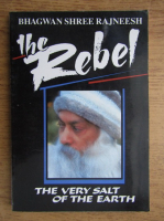 Bhagwan Shree Rajneesh - The Rebel. The very salt of the earth